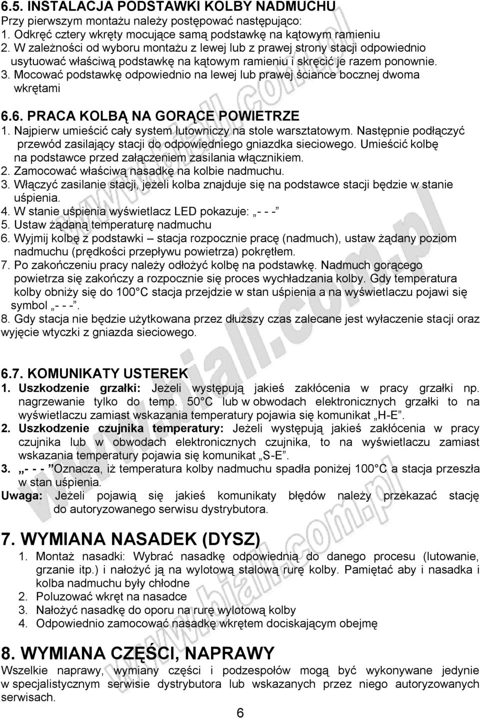 Mocować podstawkę odpowiednio na lewej lub prawej ściance bocznej dwoma wkrętami 6.6. PRACA KOLBĄ NA GORĄCE POWIETRZE 1. Najpierw umieścić cały system lutowniczy na stole warsztatowym.