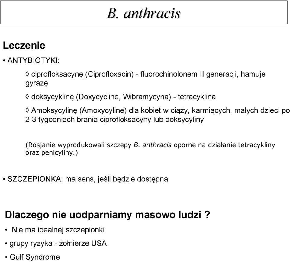 brania ciprofloksacyny lub doksycyliny (Rosjanie wyprodukowali szczepy B. anthracis oporne na działanie tetracykliny oraz penicyliny.