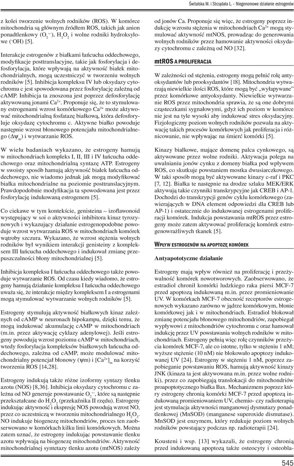 Interakcje estrogenów z białkami łańcucha oddechowego, modyfikacje posttranslacyjne, takie jak fosforylacja i defosforylacja, które wpływają na aktywność białek mitochondrialnych, mogą uczestniczyć w