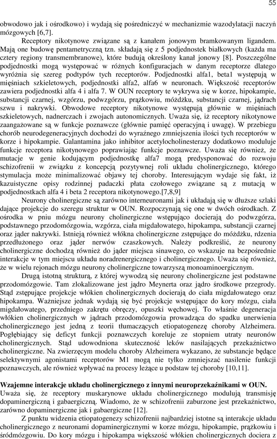 Poszczególne podjednostki mogą występować w różnych konfiguracjach w danym receptorze dlatego wyróżnia się szereg podtypów tych receptorów.