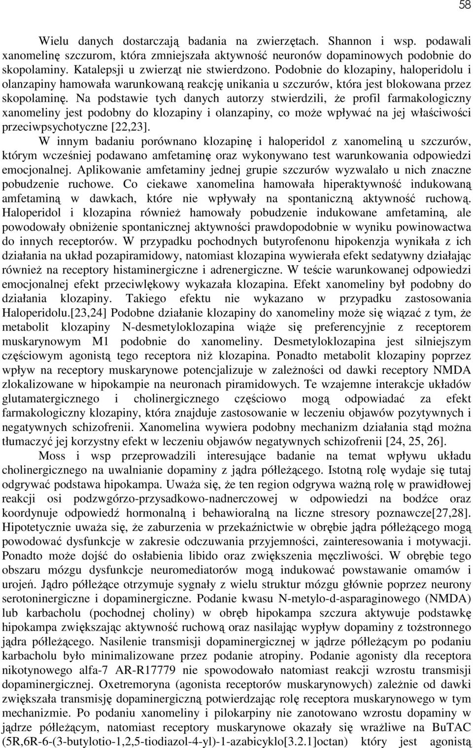 Na podstawie tych danych autorzy stwierdzili, że profil farmakologiczny xanomeliny jest podobny do klozapiny i olanzapiny, co może wpływać na jej właściwości przeciwpsychotyczne [22,23].