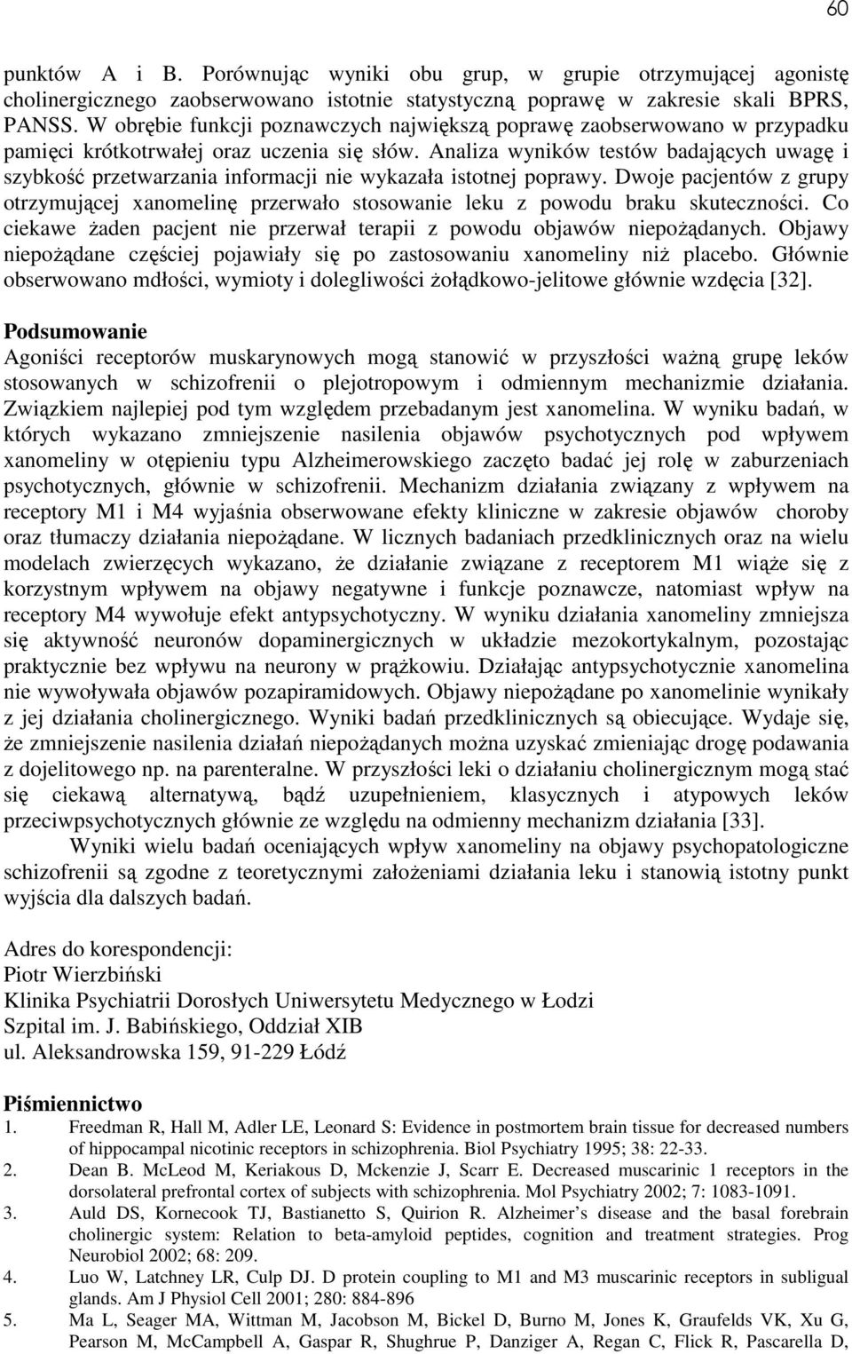 Analiza wyników testów badających uwagę i szybkość przetwarzania informacji nie wykazała istotnej poprawy.