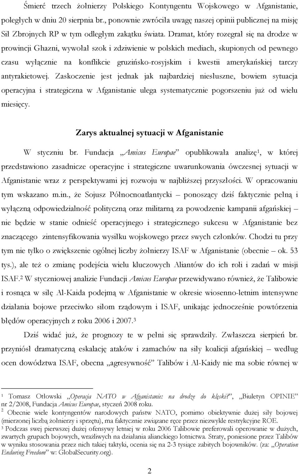Dramat, który rozegrał się na drodze w prowincji Ghazni, wywołał szok i zdziwienie w polskich mediach, skupionych od pewnego czasu wyłącznie na konflikcie gruzińsko-rosyjskim i kwestii amerykańskiej