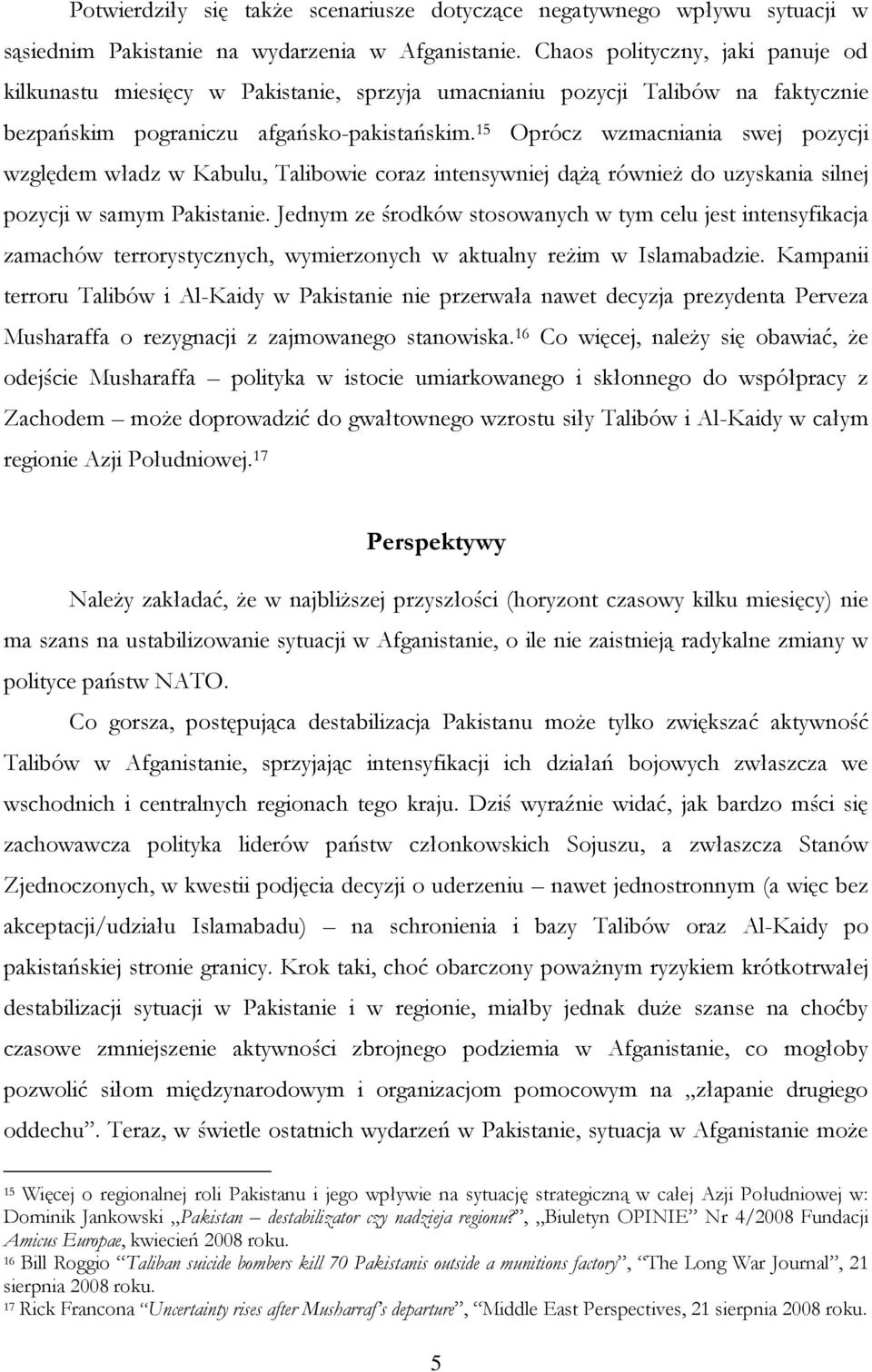 15 Oprócz wzmacniania swej pozycji względem władz w Kabulu, Talibowie coraz intensywniej dążą również do uzyskania silnej pozycji w samym Pakistanie.