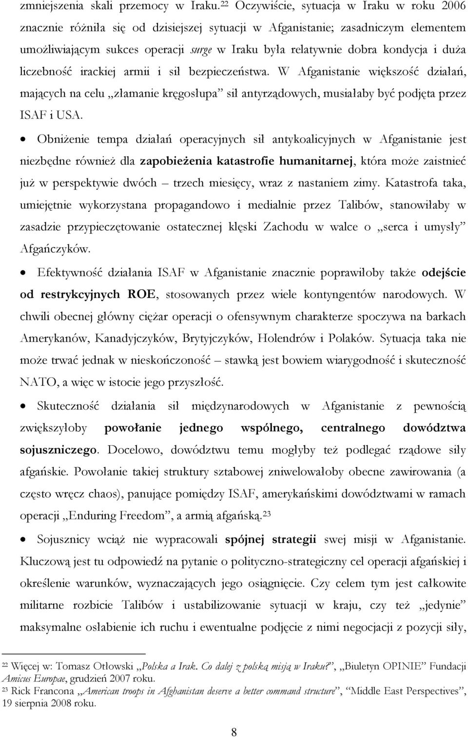 kondycja i duża liczebność irackiej armii i sił bezpieczeństwa. W Afganistanie większość działań, mających na celu złamanie kręgosłupa sił antyrządowych, musiałaby być podjęta przez ISAF i USA.