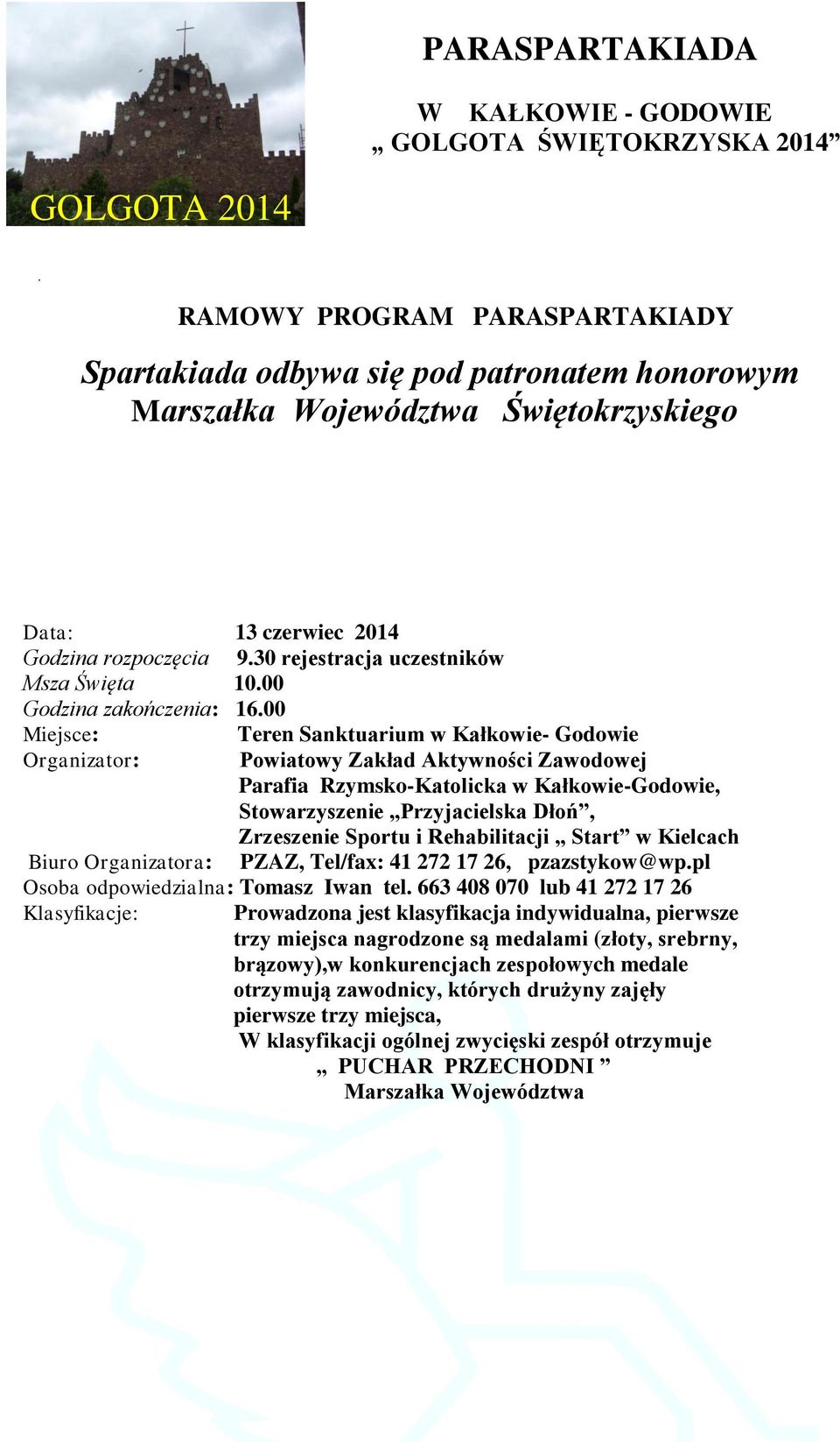 00 Miejsce: Teren Sanktuarium w Kałkowie- Godowie Organizator: Powiatowy Zakład Aktywności Zawodowej Parafia Rzymsko-Katolicka w Kałkowie-Godowie, Stowarzyszenie Przyjacielska Dłoń, Zrzeszenie Sportu