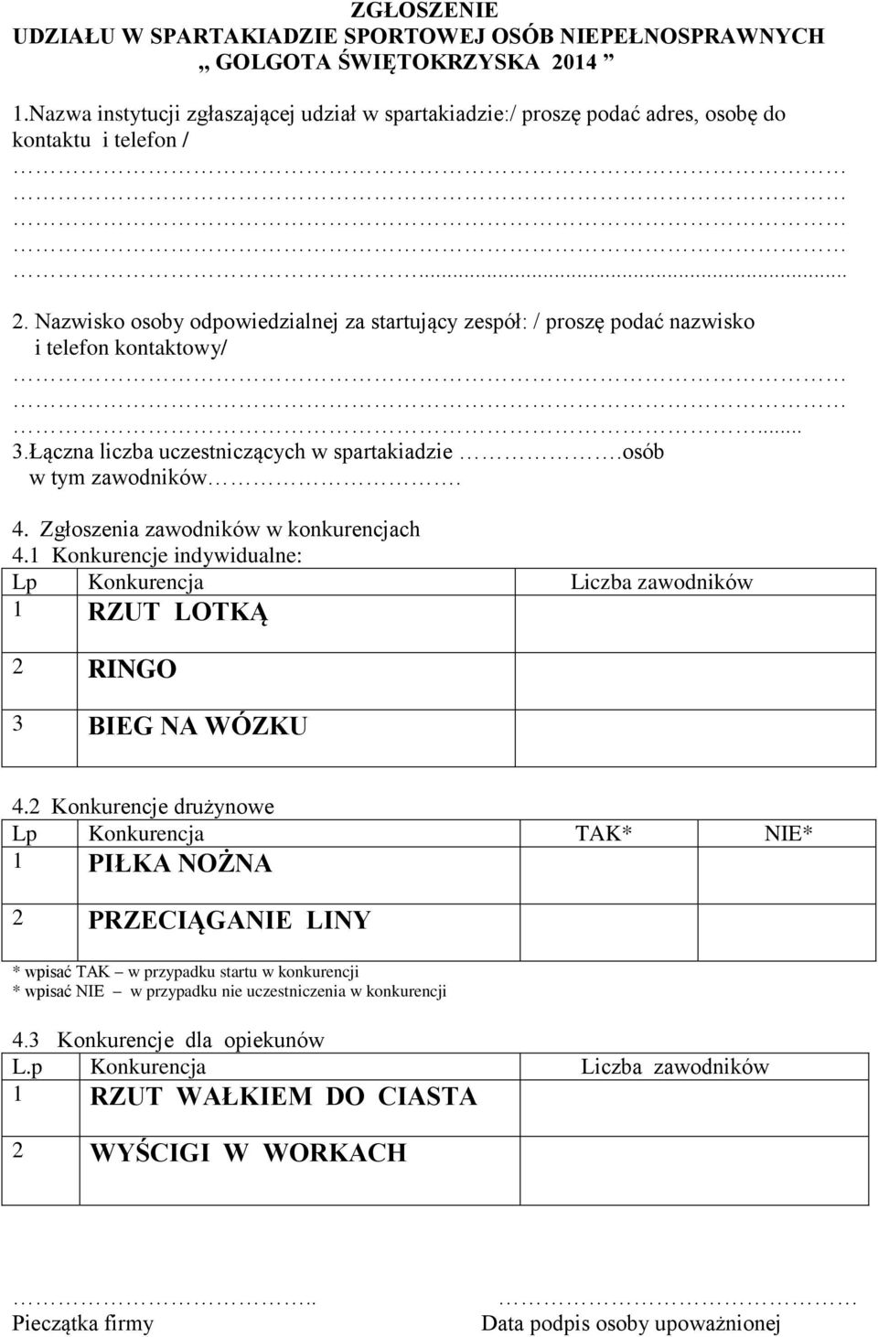 Nazwisko osoby odpowiedzialnej za startujący zespół: / proszę podać nazwisko i telefon kontaktowy/... 3.Łączna liczba uczestniczących w spartakiadzie.osób w tym zawodników. 4.