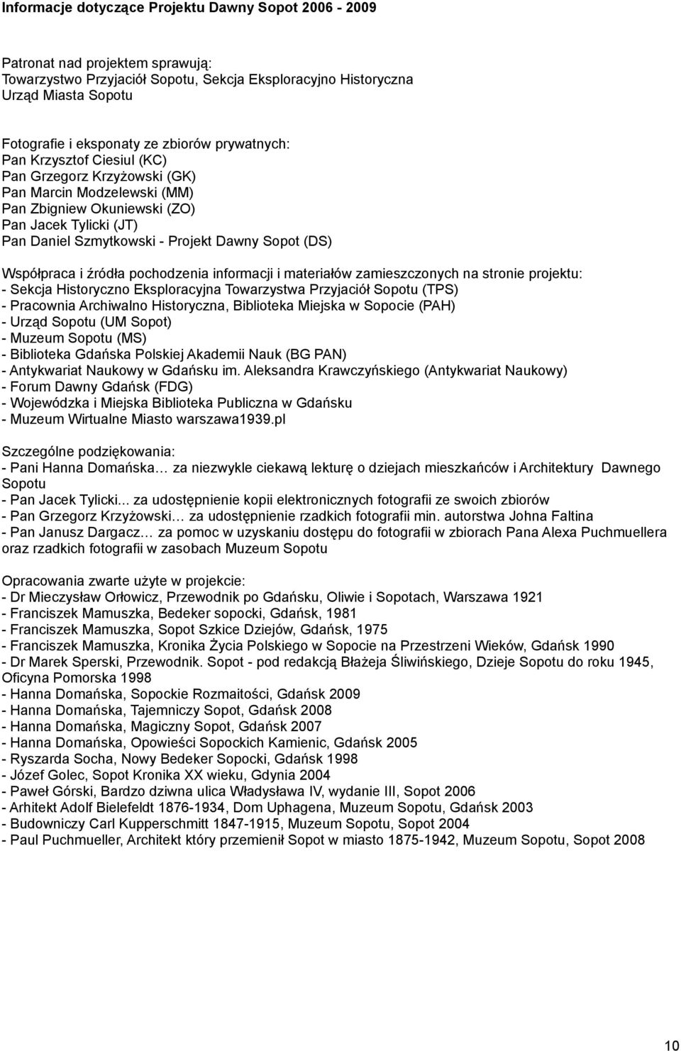 Sopot (DS) Współpraca i źródła pochodzenia informacji i materiałów zamieszczonych na stronie projektu: - Sekcja Historyczno Eksploracyjna Towarzystwa Przyjaciół Sopotu (TPS) - Pracownia Archiwalno