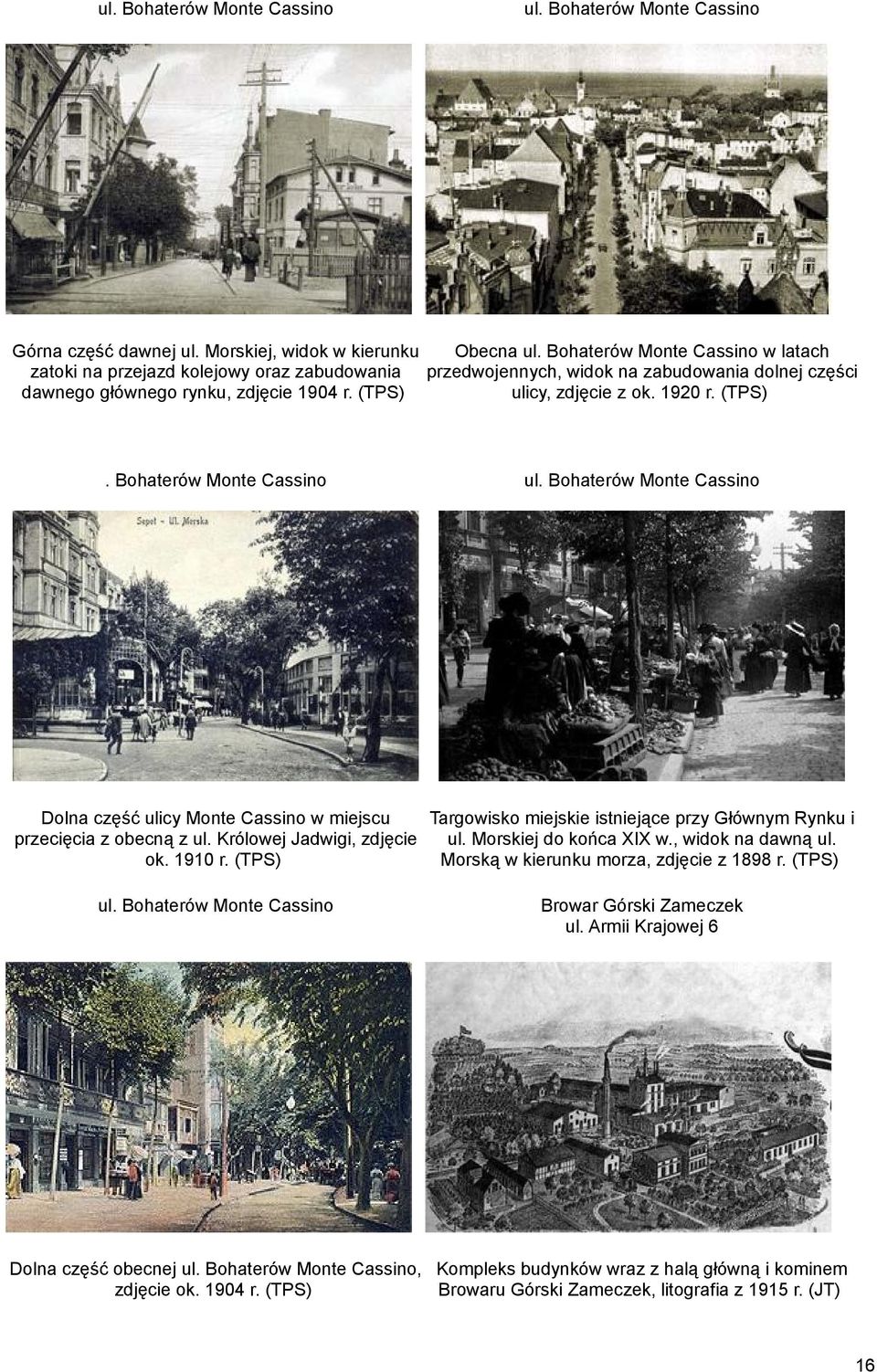 1920 r. (TPS). Bohaterów Monte Cassino ul. Bohaterów Monte Cassino Dolna część ulicy Monte Cassino w miejscu Targowisko miejskie istniejące przy Głównym Rynku i przecięcia z obecną z ul.
