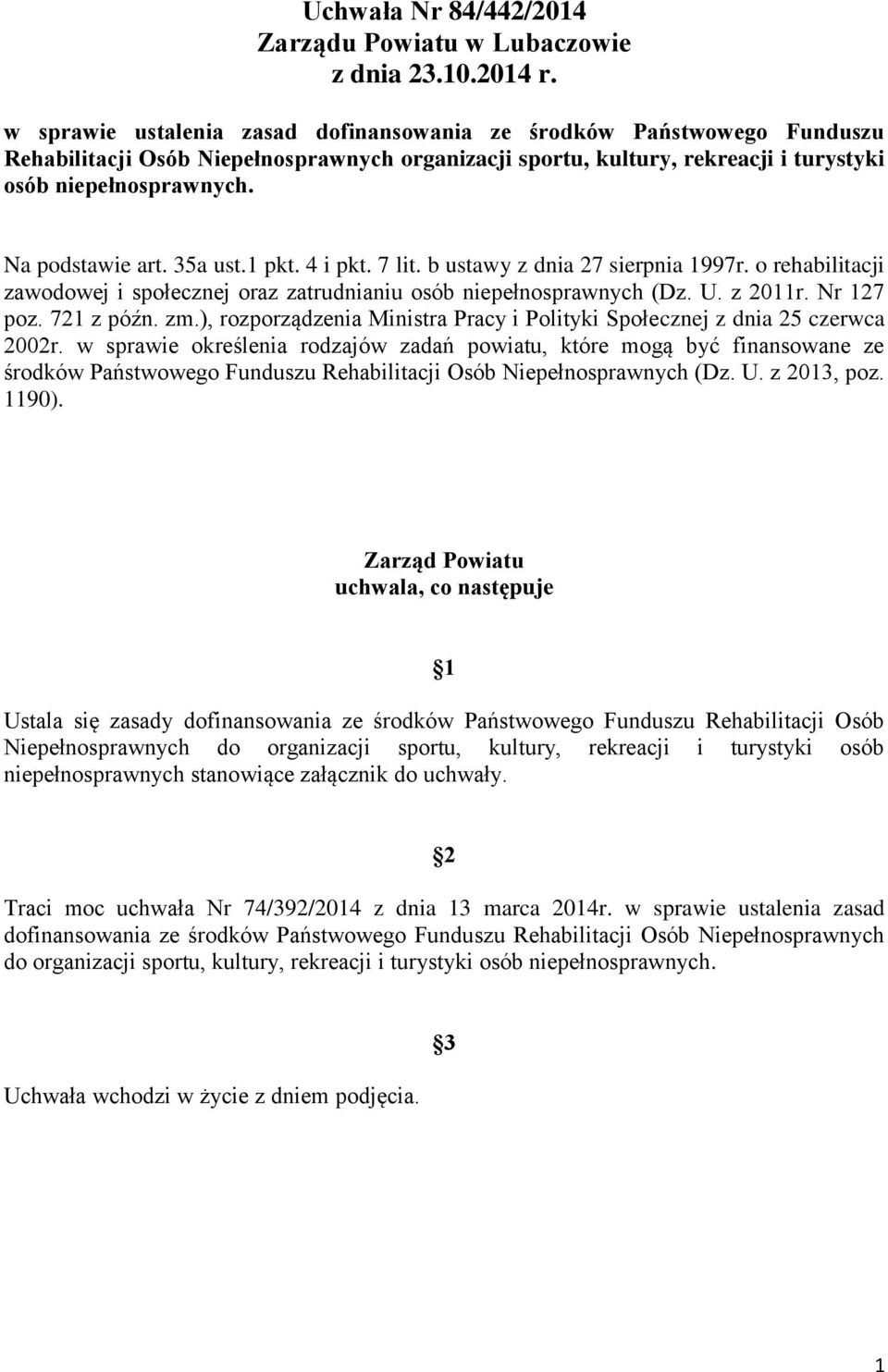 Na podstawie art. 35a ust.1 pkt. 4 i pkt. 7 lit. b ustawy z dnia 27 sierpnia 1997r. o rehabilitacji zawodowej i społecznej oraz zatrudnianiu osób niepełnosprawnych (Dz. U. z 2011r. Nr 127 poz.