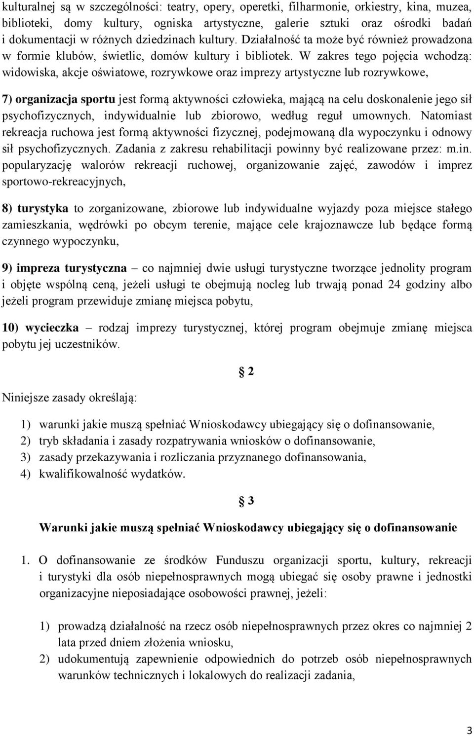 W zakres tego pojęcia wchodzą: widowiska, akcje oświatowe, rozrywkowe oraz imprezy artystyczne lub rozrywkowe, 7) organizacja sportu jest formą aktywności człowieka, mającą na celu doskonalenie jego