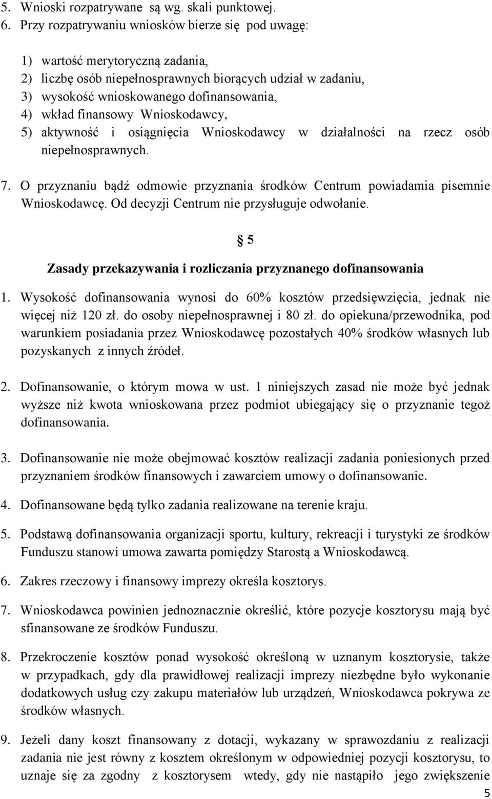 finansowy Wnioskodawcy, 5) aktywność i osiągnięcia Wnioskodawcy w działalności na rzecz osób niepełnosprawnych. 7.