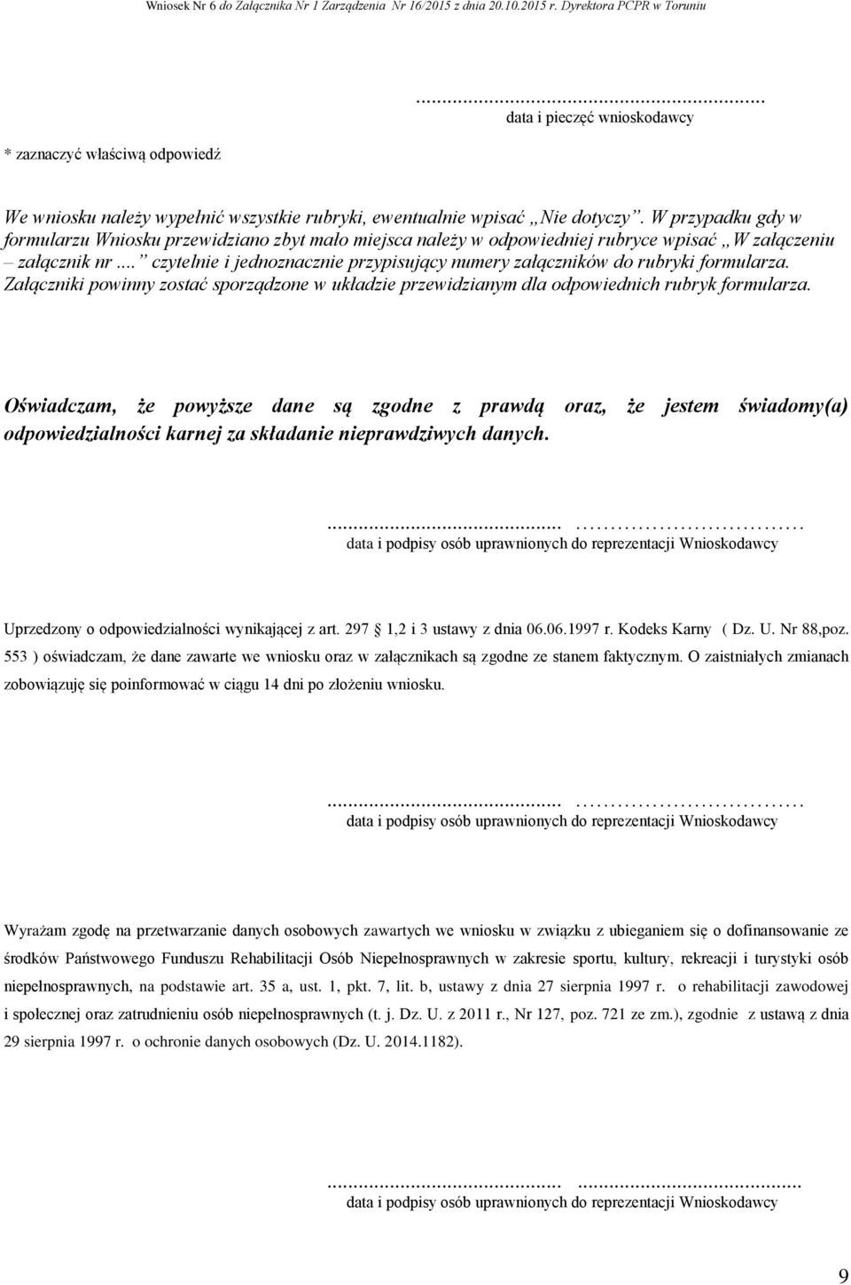 .. czytelnie i jednoznacznie przypisujący numery załączników do rubryki formularza. Załączniki powinny zostać sporządzone w układzie przewidzianym dla odpowiednich rubryk formularza.