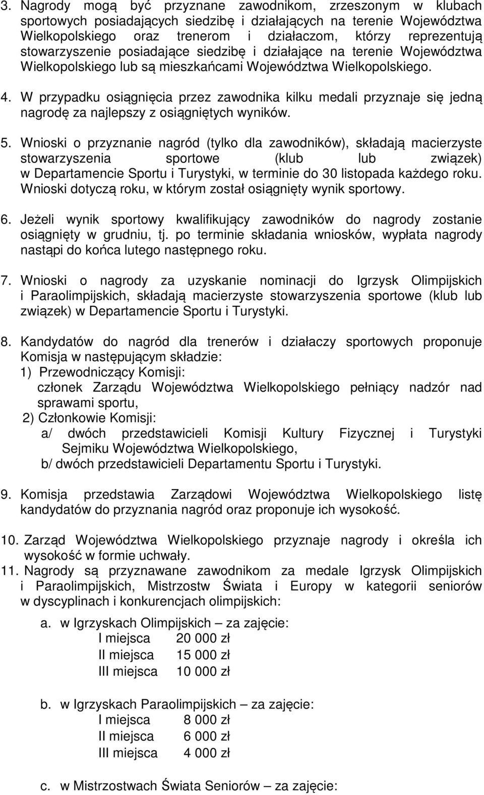 W przypadku osiągnięcia przez zawodnika kilku medali przyznaje się jedną nagrodę za najlepszy z osiągniętych wyników. 5.