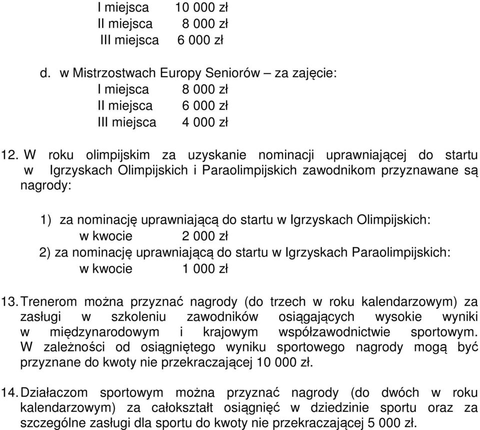 Olimpijskich: w kwocie 2 000 zł 2) za nominację uprawniającą do startu w Igrzyskach Paraolimpijskich: w kwocie 1 000 zł 13.