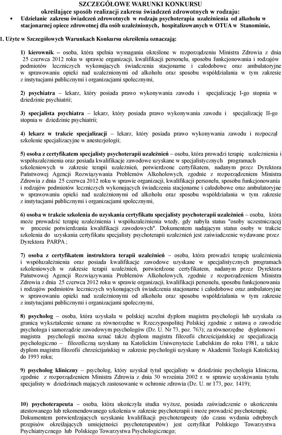 Użyte w Szczegółowych Warunkach Konkursu określenia oznaczają: 1) kierownik osoba, która spełnia wymagania określone w rozporządzeniu Ministra Zdrowia z dnia 25 czerwca 2012 roku w sprawie