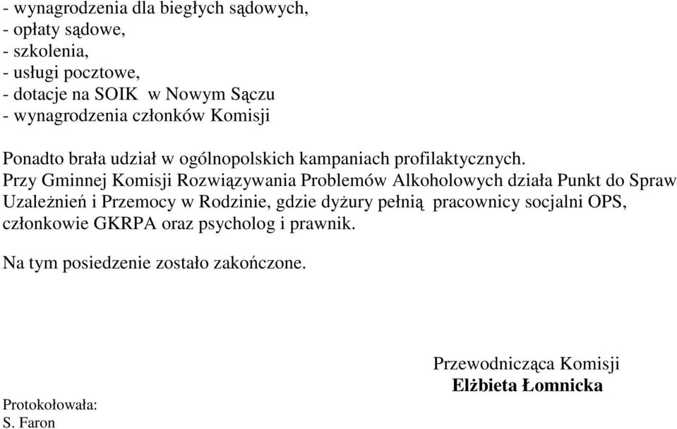 Przy Gminnej Komisji Rozwiązywania Problemów Alkoholowych działa Punkt do Spraw Uzależnień i Przemocy w Rodzinie, gdzie dyżury