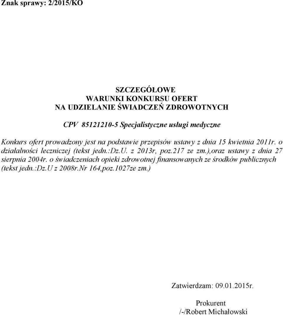 o działalności leczniczej (tekst jedn.:dz.u. z 2013r, poz.217 ze zm.),oraz ustawy z dnia 27 sierpnia 2004r.