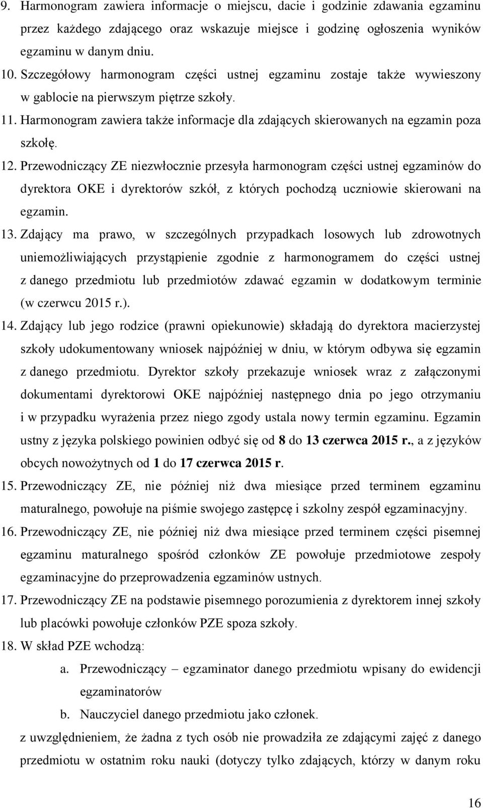 Harmonogram zawiera także informacje dla zdających skierowanych na egzamin poza szkołę. 12.