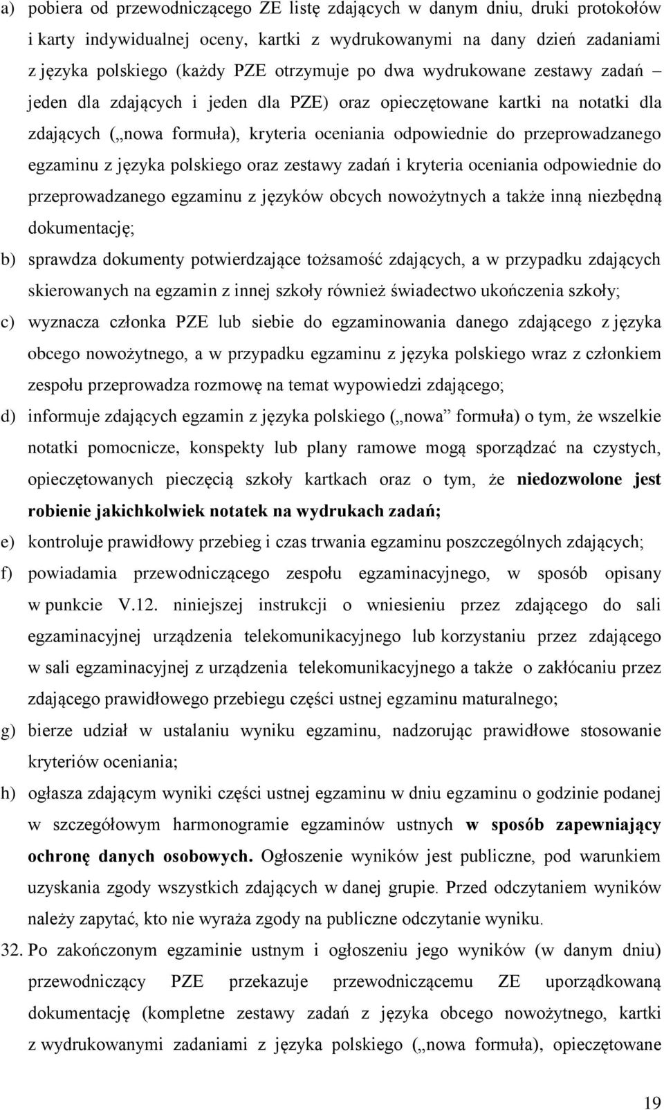 języka polskiego oraz zestawy zadań i kryteria oceniania odpowiednie do przeprowadzanego egzaminu z języków obcych nowożytnych a także inną niezbędną dokumentację; b) sprawdza dokumenty