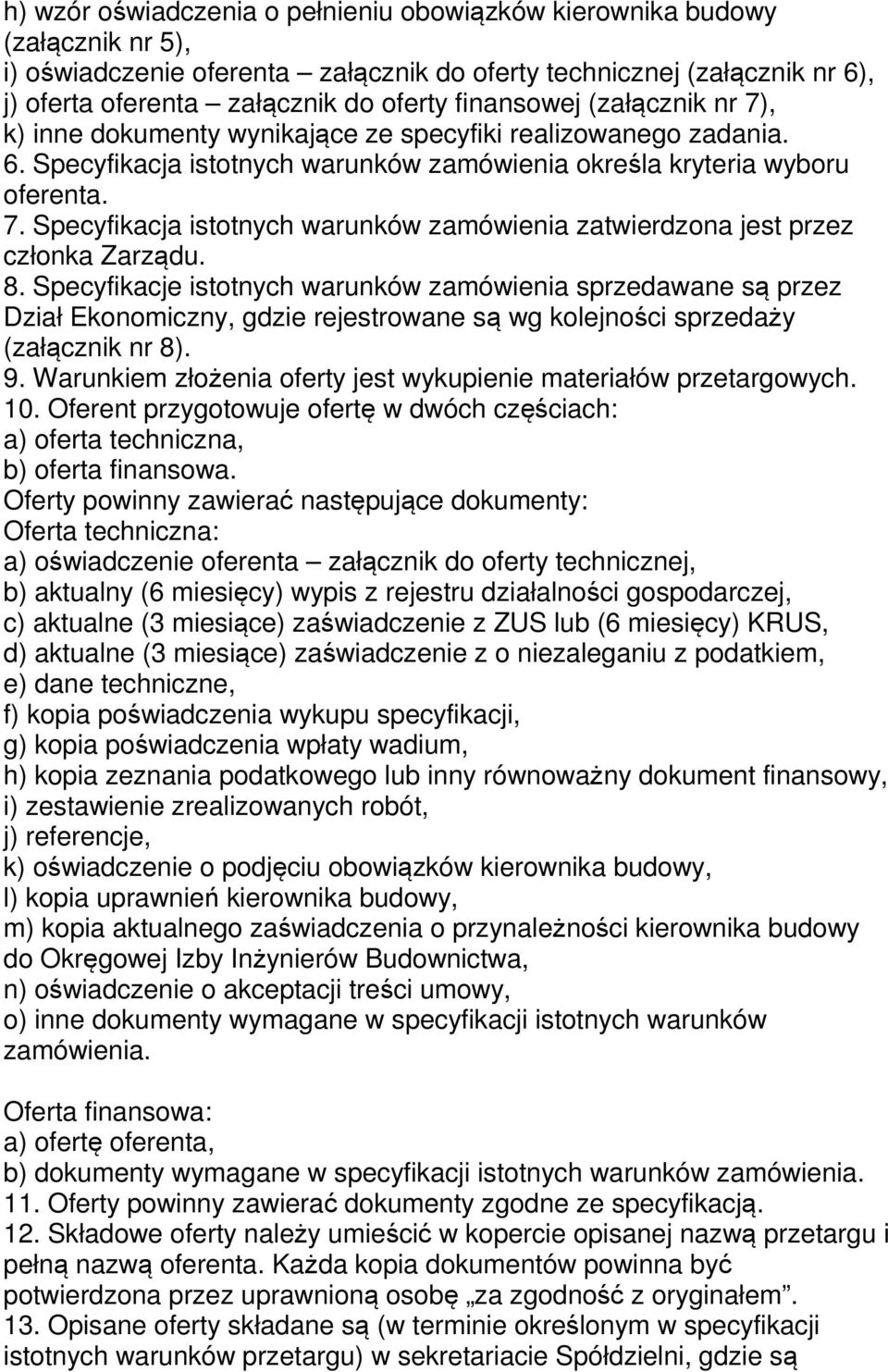 8. Specyfikacje istotnych warunków zamówienia sprzedawane są przez Dział Ekonomiczny, gdzie rejestrowane są wg kolejności sprzedaży (załącznik nr 8). 9.