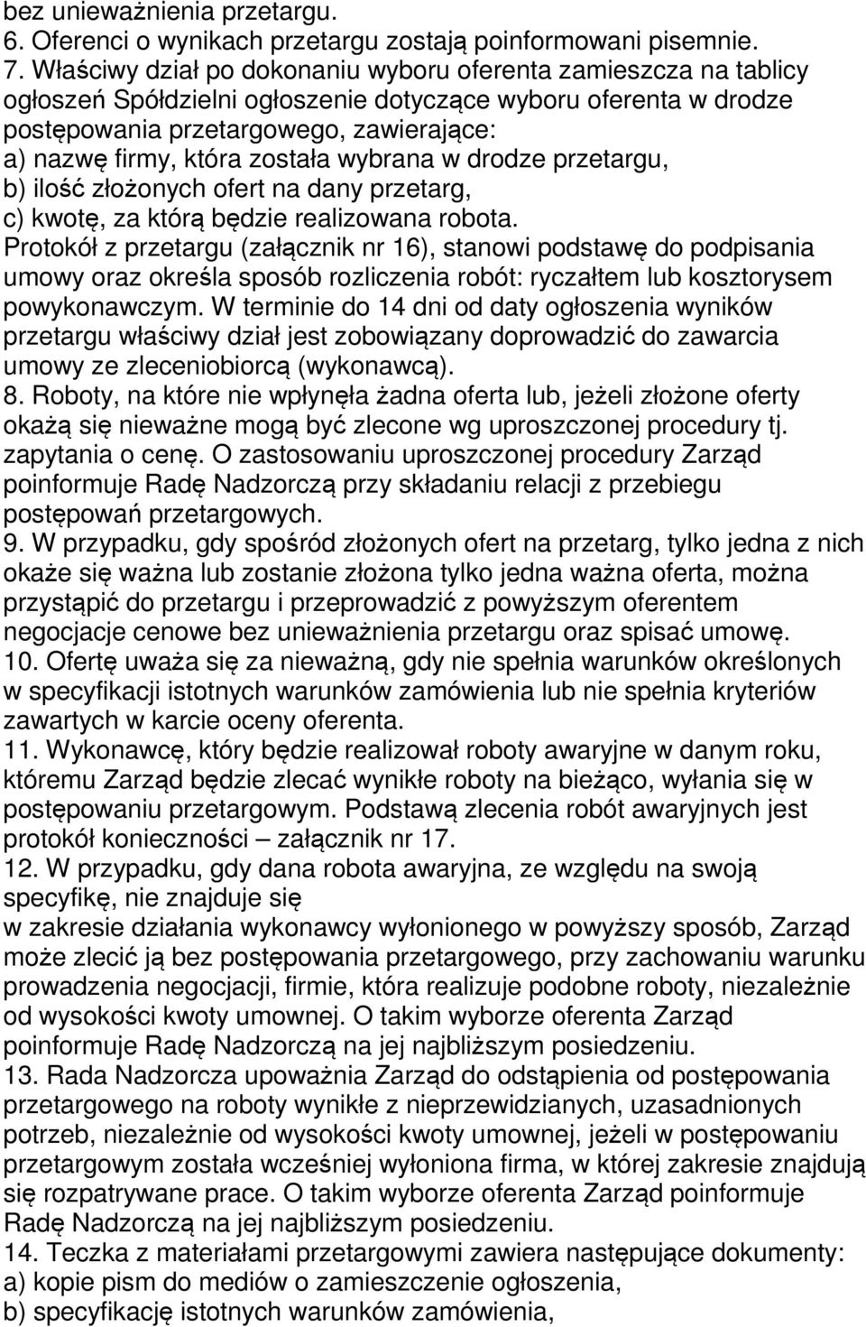 została wybrana w drodze przetargu, b) ilość złożonych ofert na dany przetarg, c) kwotę, za którą będzie realizowana robota.