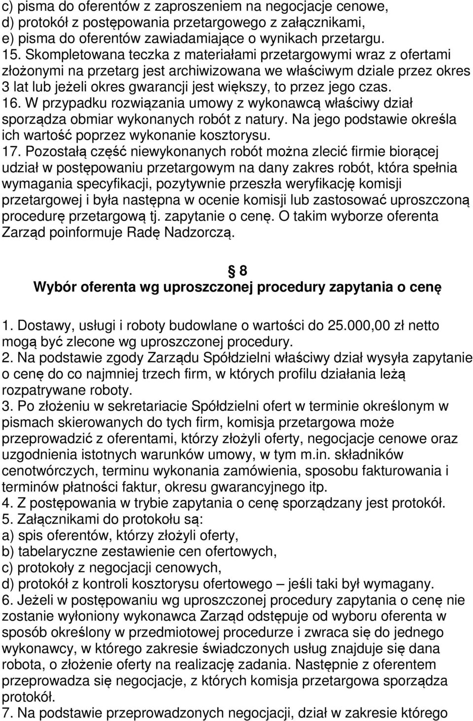 czas. 16. W przypadku rozwiązania umowy z wykonawcą właściwy dział sporządza obmiar wykonanych robót z natury. Na jego podstawie określa ich wartość poprzez wykonanie kosztorysu. 17.