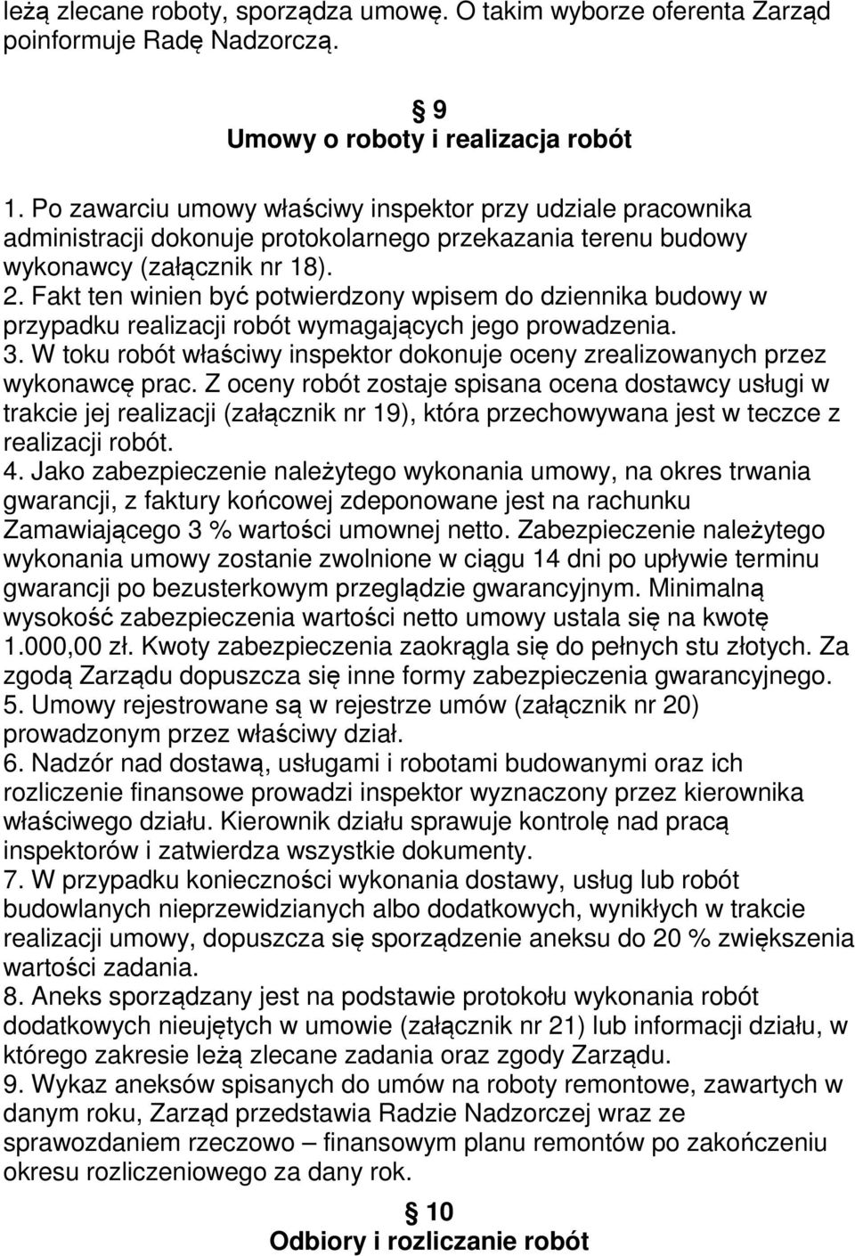 Fakt ten winien być potwierdzony wpisem do dziennika budowy w przypadku realizacji robót wymagających jego prowadzenia. 3.