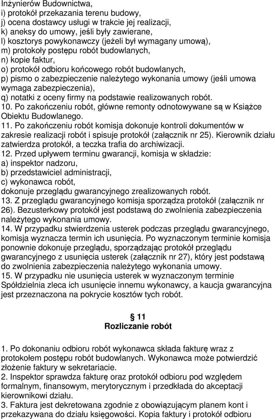 zabezpieczenia), q) notatki z oceny firmy na podstawie realizowanych robót. 10. Po zakończeniu robót, główne remonty odnotowywane są w Książce Obiektu Budowlanego. 11.