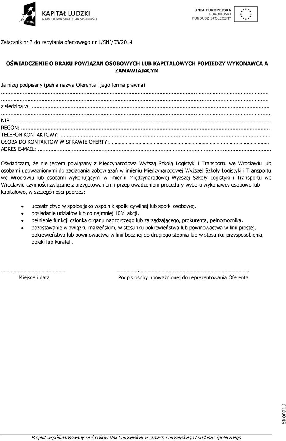 .. Oświadczam, że nie jestem powiązany z Międzynarodową Wyższą Szkołą Logistyki i Transportu we Wrocławiu lub osobami upoważnionymi do zaciągania zobowiązań w imieniu Międzynarodowej Wyższej Szkoły