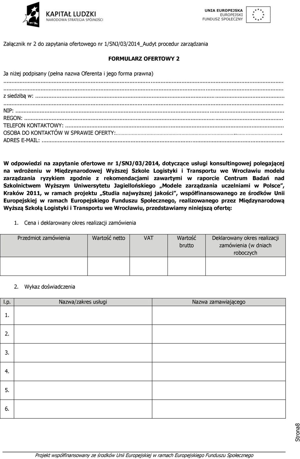 .. W odpowiedzi na zapytanie ofertowe nr 1/SNJ/03/2014, dotyczące usługi konsultingowej polegającej na wdrożeniu w Międzynarodowej Wyższej Szkole Logistyki i Transportu we Wrocławiu modelu
