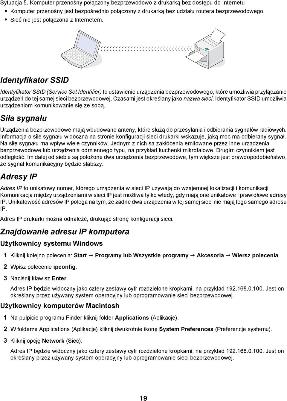 Identyfikator SSID Identyfikator SSID (Service Set Identifier) to ustawienie urządzenia bezprzewodowego, które umożliwia przyłączanie urządzeń do tej samej sieci bezprzewodowej.