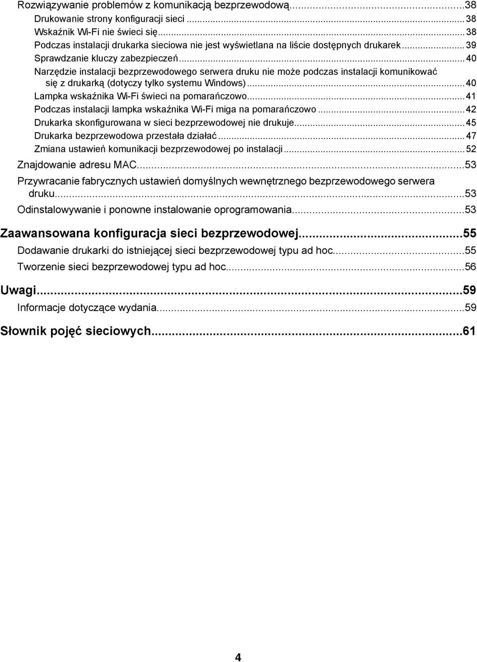 ..40 Narzędzie instalacji bezprzewodowego serwera druku nie może podczas instalacji komunikować się z drukarką (dotyczy tylko systemu Windows)...40 Lampka wskaźnika Wi-Fi świeci na pomarańczowo.