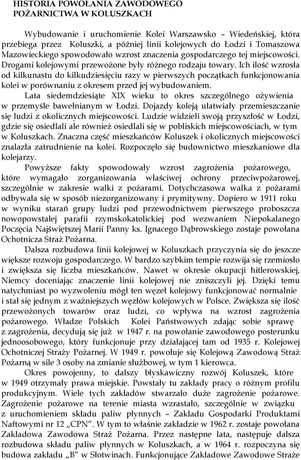 Ich ilość wzrosła od kilkunastu do kilkudziesięciu razy w pierwszych początkach funkcjonowania kolei w porównaniu z okresem przed jej wybudowaniem.