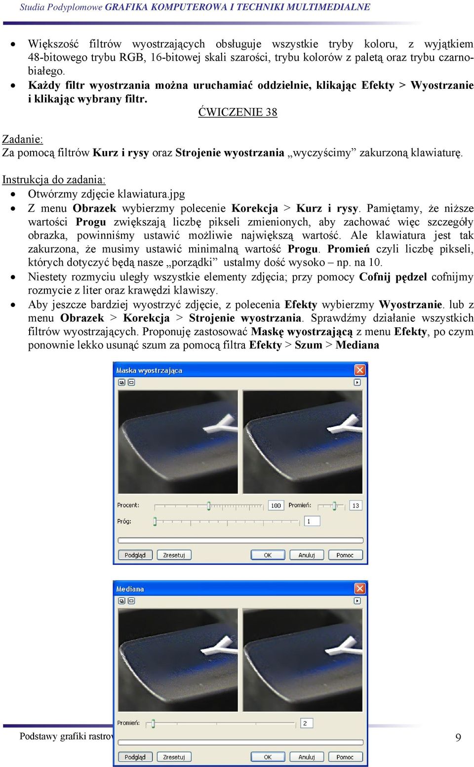 ĆWICZENIE 38 Zadanie: Za pomocą filtrów Kurz i rysy oraz Strojenie wyostrzania wyczyścimy zakurzoną klawiaturę. Instrukcja do zadania: Otwórzmy zdjęcie klawiatura.