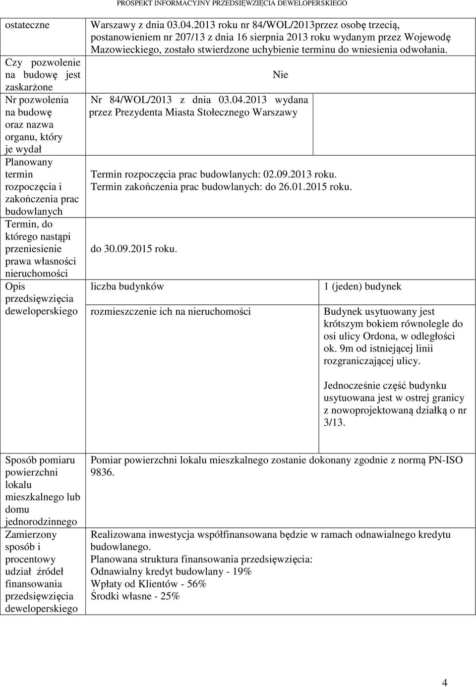 2013 roku nr 84/WOL/2013przez osobę trzecią, postanowieniem nr 207/13 z dnia 16 sierpnia 2013 roku wydanym przez Wojewodę Mazowieckiego, zostało stwierdzone uchybienie terminu do wniesienia odwołania.