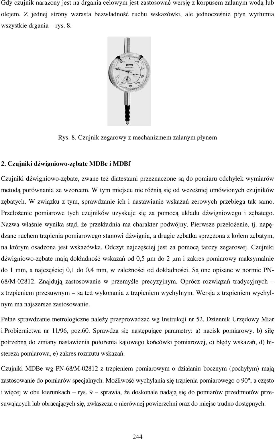 Czujniki dźwigniowo-zębate MDBe i MDBf Czujniki dźwigniowo-zębate, zwane teŝ diatestami przeznaczone są do pomiaru odchyłek wymiarów metodą porównania ze wzorcem.