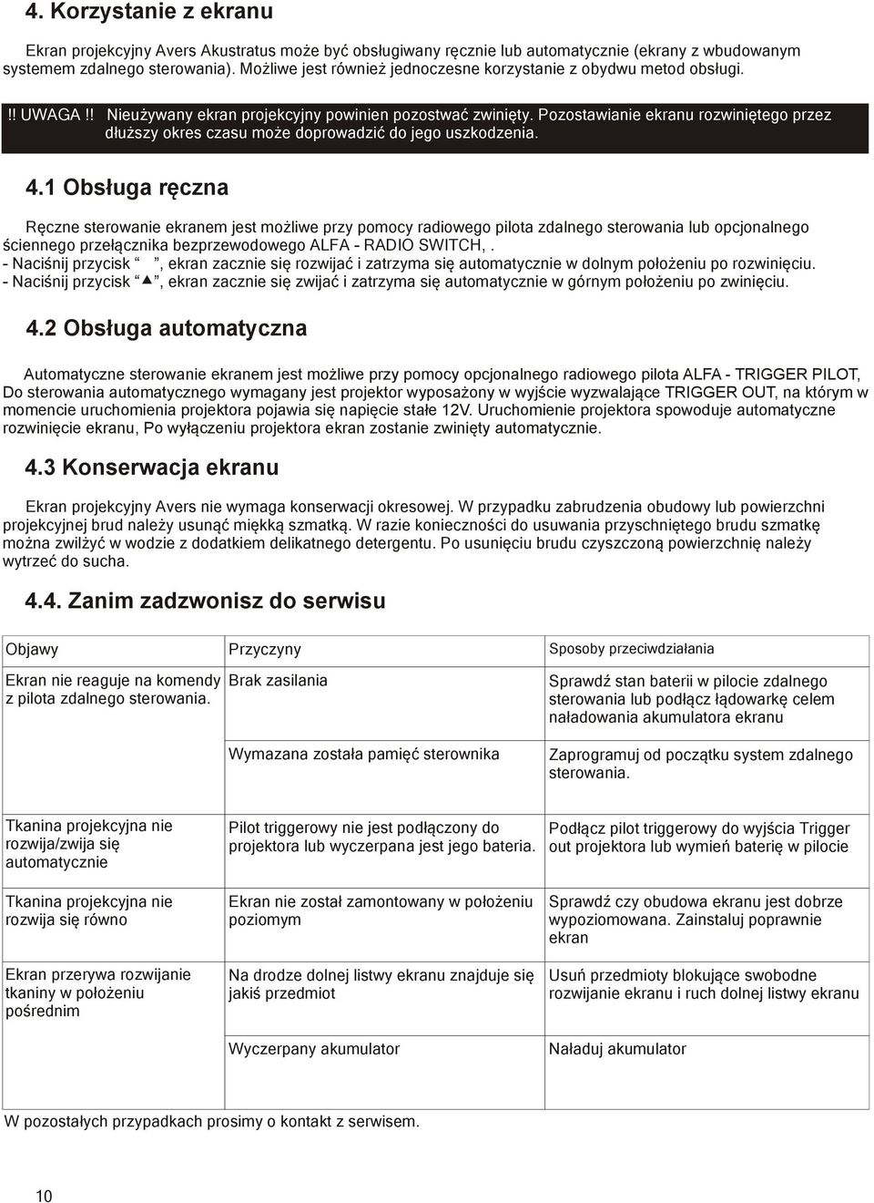 Pozostawianie ekranu rozwiniętego przez dłuższy okres czasu może doprowadzić do jego uszkodzenia. 4.