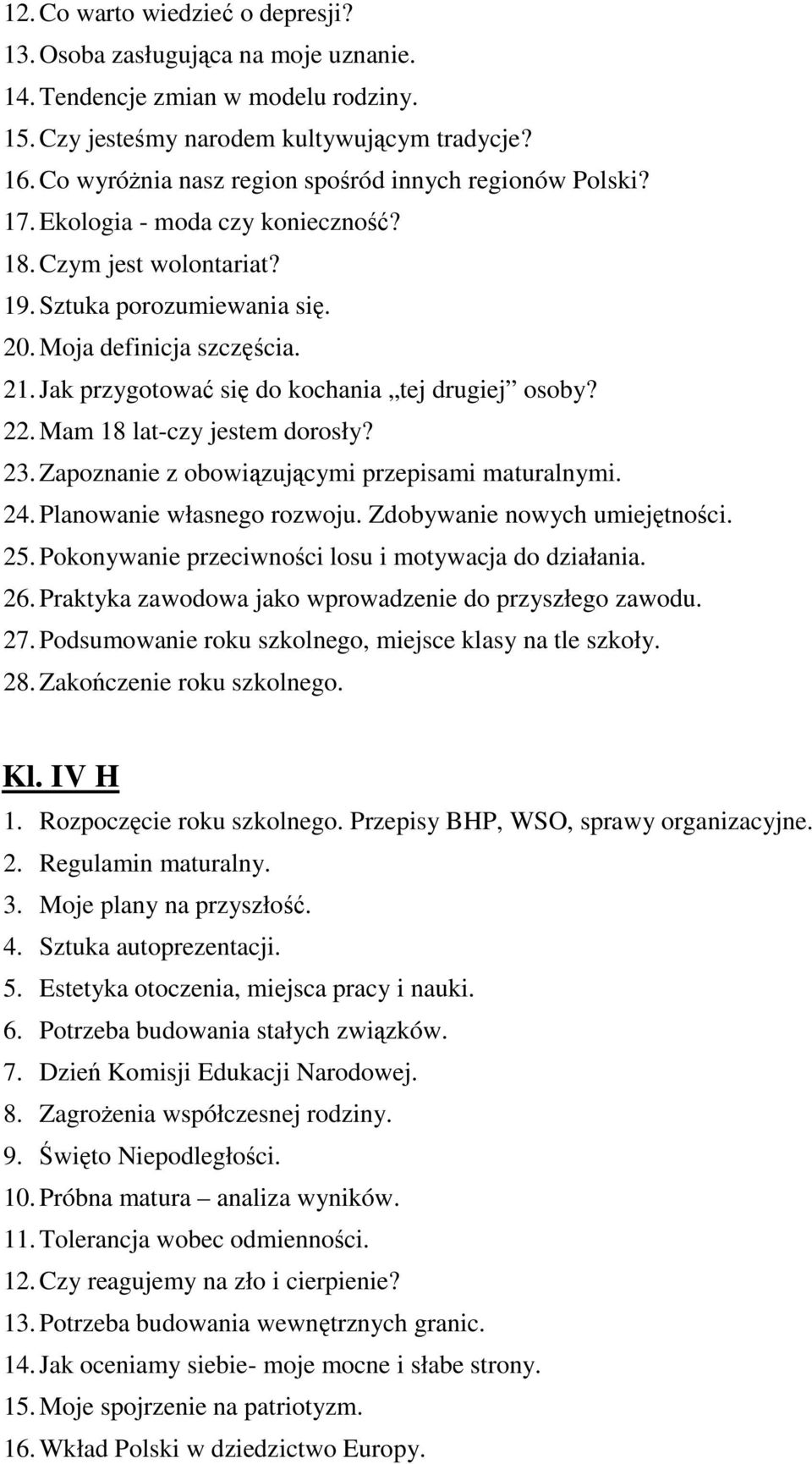 Jak przygotować się do kochania tej drugiej osoby? 22. Mam 18 lat-czy jestem dorosły? 23. Zapoznanie z obowiązującymi przepisami maturalnymi. 24. Planowanie własnego rozwoju.