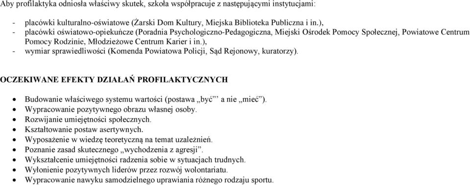 ), - wymiar sprawiedliwości (Komenda Powiatowa Policji, Sąd Rejonowy, kuratorzy). OCZEKIWANE EFEKTY DZIAŁAŃ PROFILAKTYCZNYCH Budowanie właściwego systemu wartości (postawa być a nie mieć ).