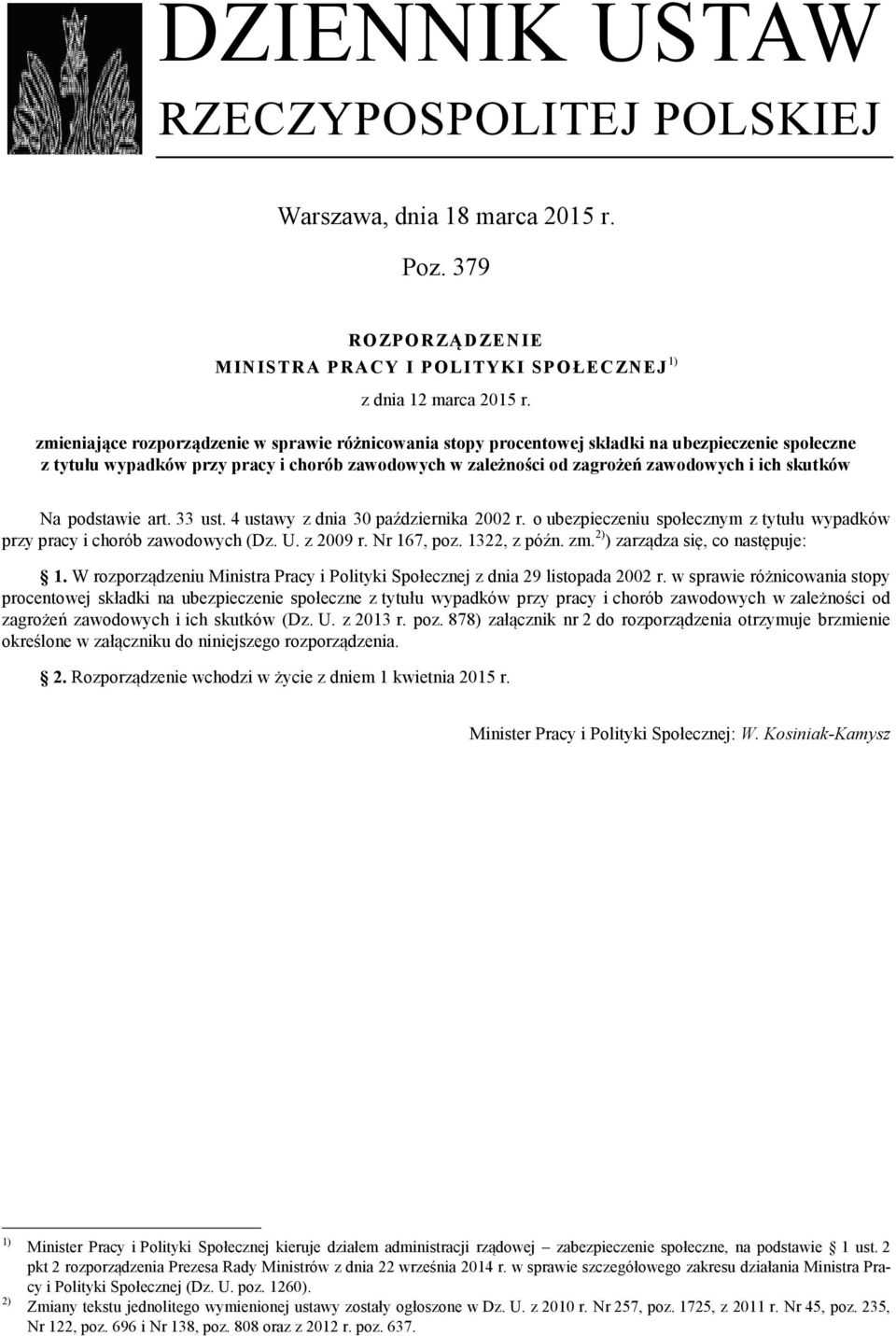 skutków Na podstawie art. 33 ust. 4 ustawy z dnia 30 października 2002 r. o ubezpieczeniu społecznym z tytułu wypadków przy pracy i chorób zawodowych (Dz. U. z 2009 r. Nr 167, poz. 1322, z późn. zm.