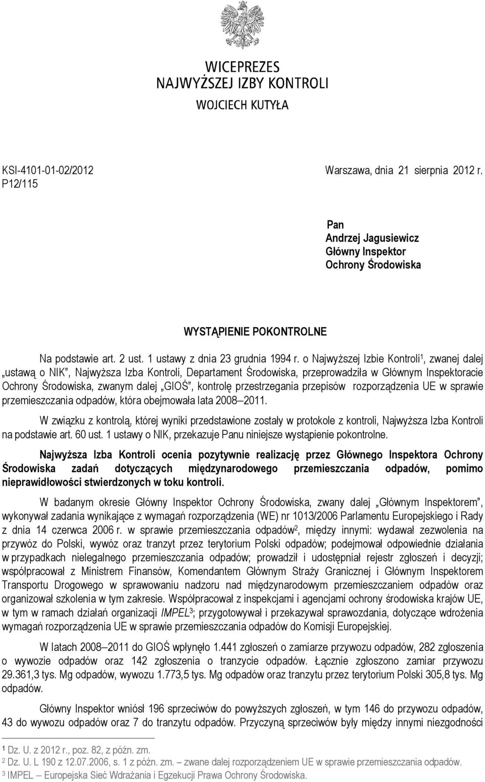 o Najwyższej Izbie Kontroli 1, zwanej dalej ustawą o NIK, Najwyższa Izba Kontroli, Departament Środowiska, przeprowadziła w Głównym Inspektoracie Ochrony Środowiska, zwanym dalej GIOŚ, kontrolę