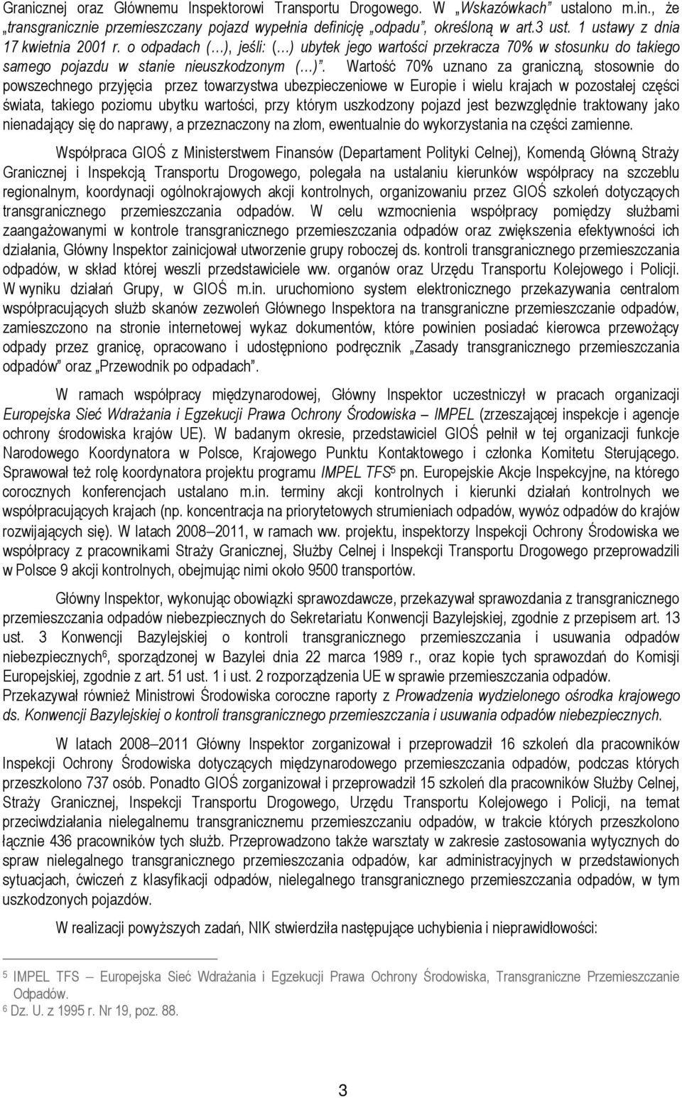 Wartość 70% uznano za graniczną, stosownie do powszechnego przyjęcia przez towarzystwa ubezpieczeniowe w Europie i wielu krajach w pozostałej części świata, takiego poziomu ubytku wartości, przy