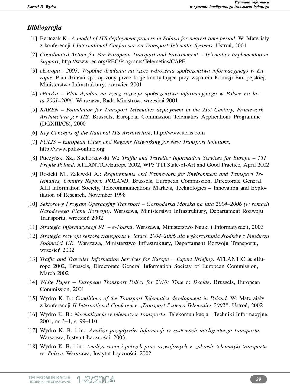 org/rec/programs/telemetics/cape [3] eeuropa+ 2003: Wspólne działania na rzecz wdrożenia społeczeństwa informacyjnego w Europie.