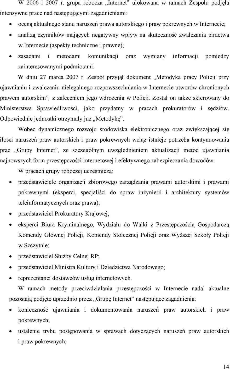 czynników mających negatywny wpływ na skuteczność zwalczania piractwa w Internecie (aspekty techniczne i prawne); zasadami i metodami komunikacji oraz wymiany informacji pomiędzy zainteresowanymi