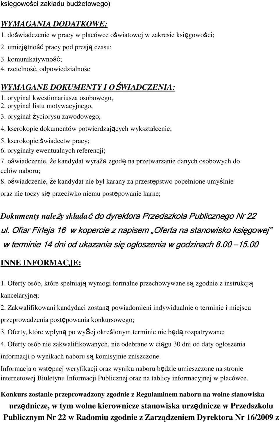 kserokopie dokumentów potwierdzających wykształcenie; 5. kserokopie świadectw pracy; 6. oryginały ewentualnych referencji; 7.