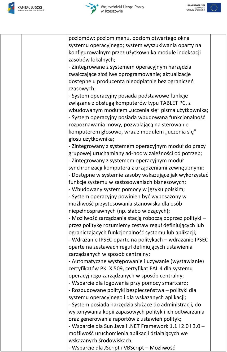 komputerów typu TABLET PC, z wbudowanym modułem uczenia się pisma użytkownika; - System operacyjny posiada wbudowaną funkcjonalność rozpoznawania mowy, pozwalającą na sterowanie komputerem głosowo,