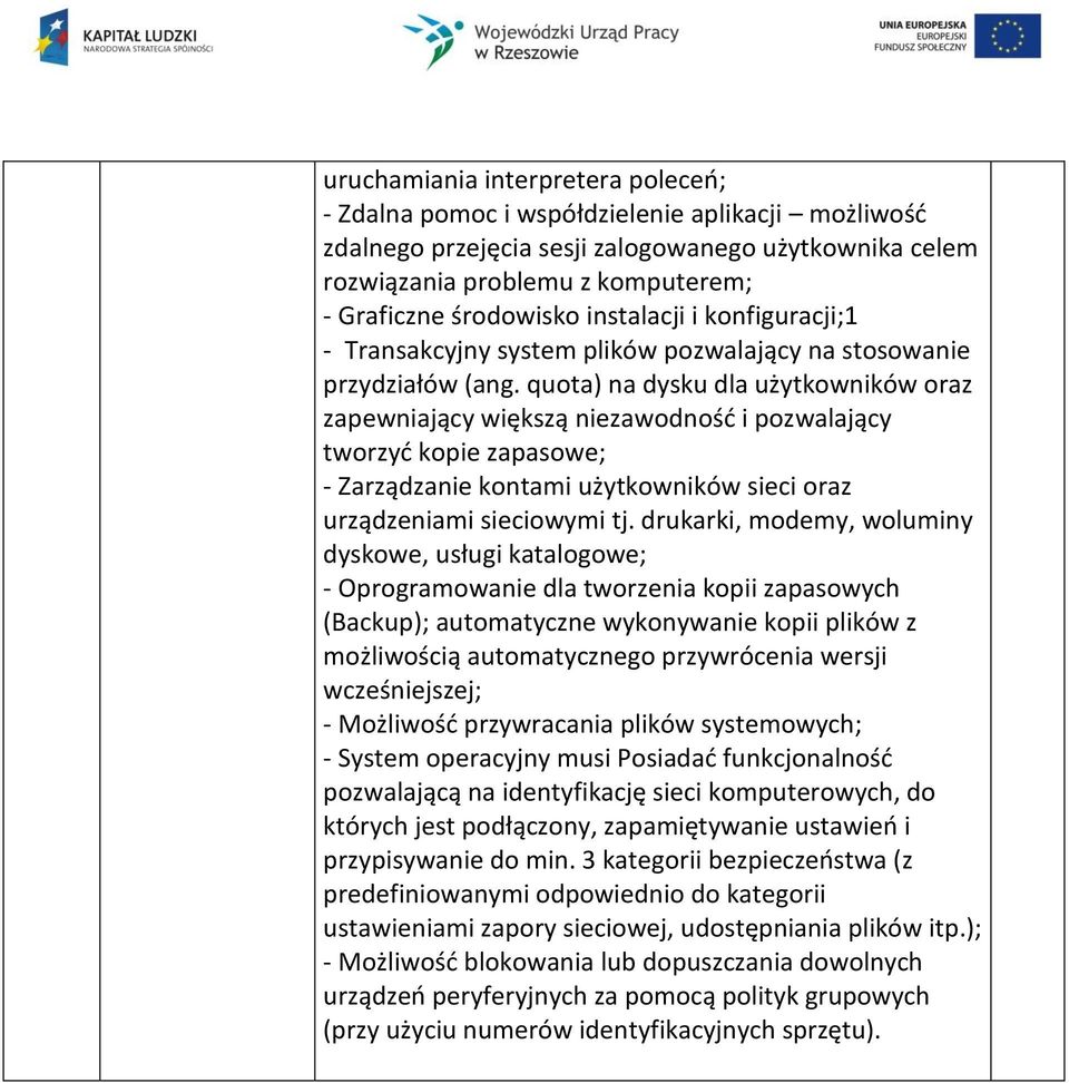 quota) na dysku dla użytkowników oraz zapewniający większą niezawodność i pozwalający tworzyć kopie zapasowe; - Zarządzanie kontami użytkowników sieci oraz urządzeniami sieciowymi tj.