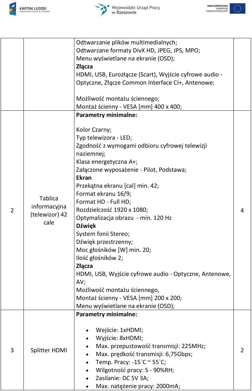 Zgodność z wymogami odbioru cyfrowej telewizji naziemnej; Klasa energetyczna A+; Załączone wyposażenie - Pilot, Podstawa; Ekran Przekątna ekranu [cal] min.