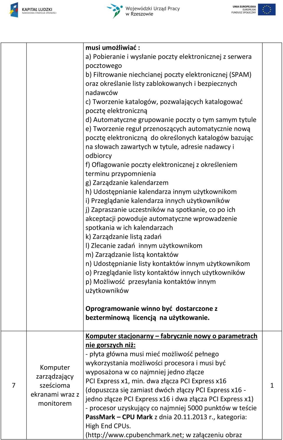 elektroniczną do określonych katalogów bazując na słowach zawartych w tytule, adresie nadawcy i odbiorcy f) Oflagowanie poczty elektronicznej z określeniem terminu przypomnienia g) Zarządzanie
